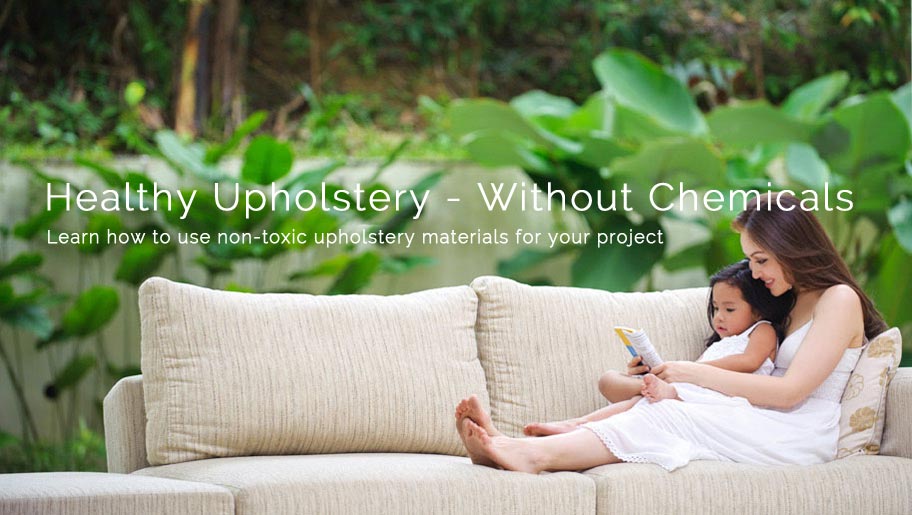 Healthy Upholstery - Without Chemicals: Learn about eco-friendly upholstery materials at NaturalUpholstery.com